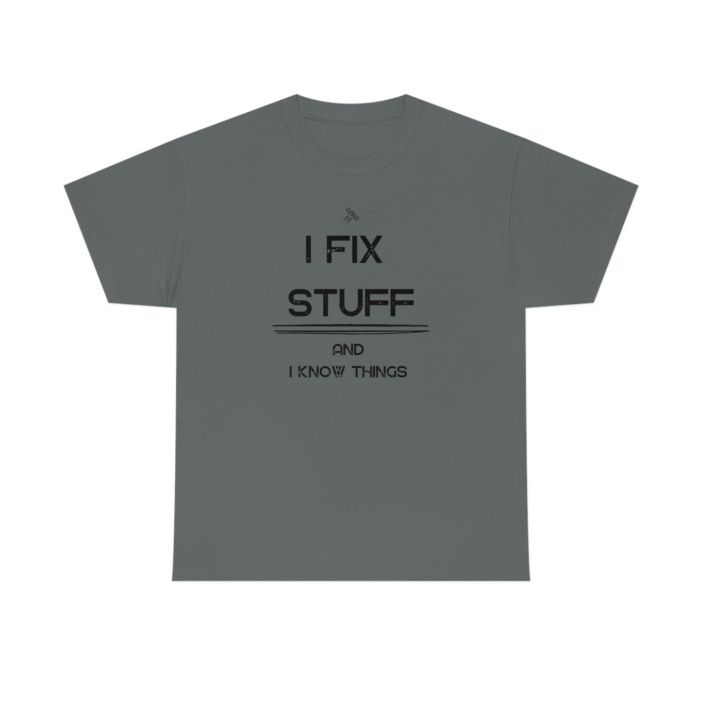 "I Fix Stuff and I Know Things" Unisex Heavy Cotton Tee