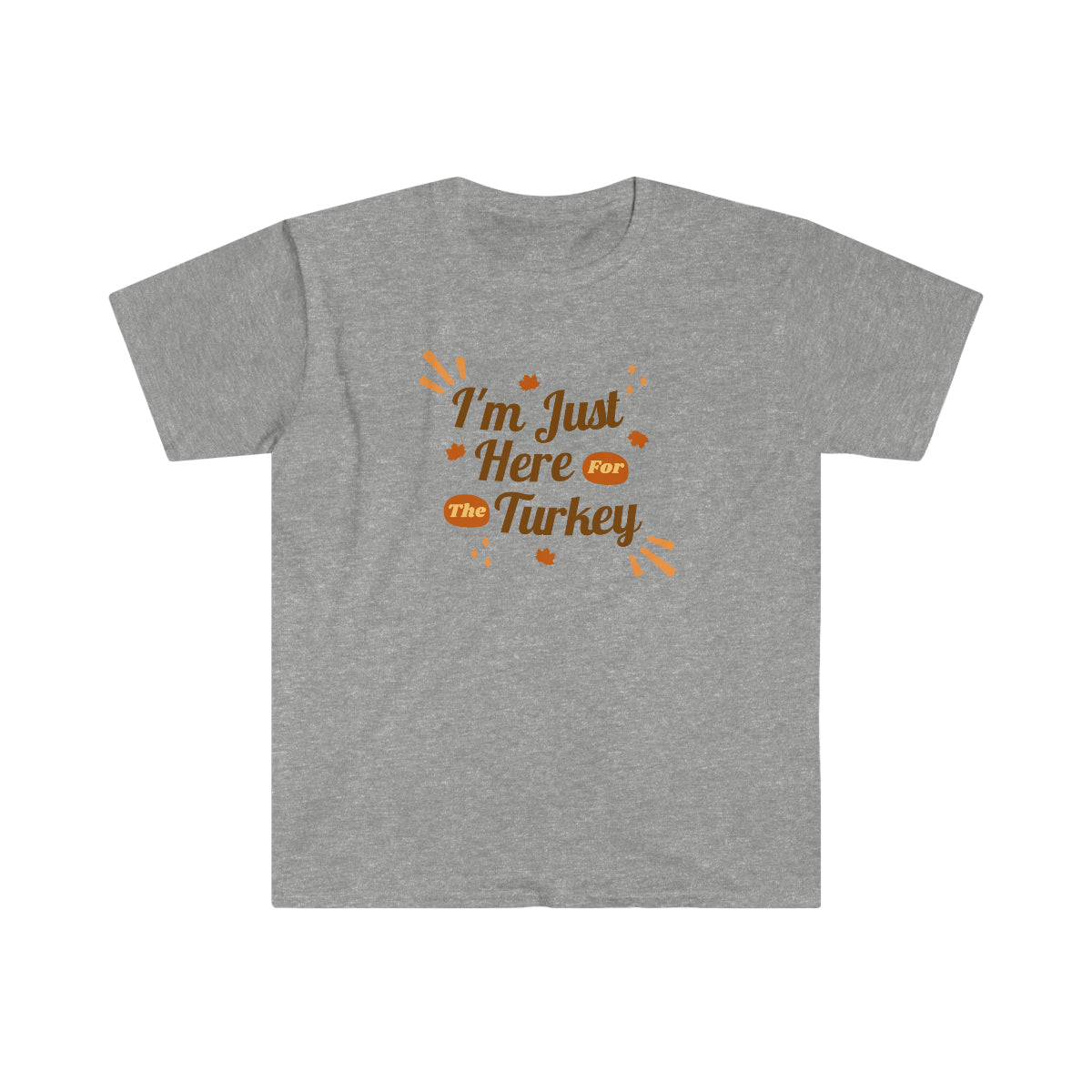 "I'm Just Here For The Turkey" Unisex Softstyle T-Shirt