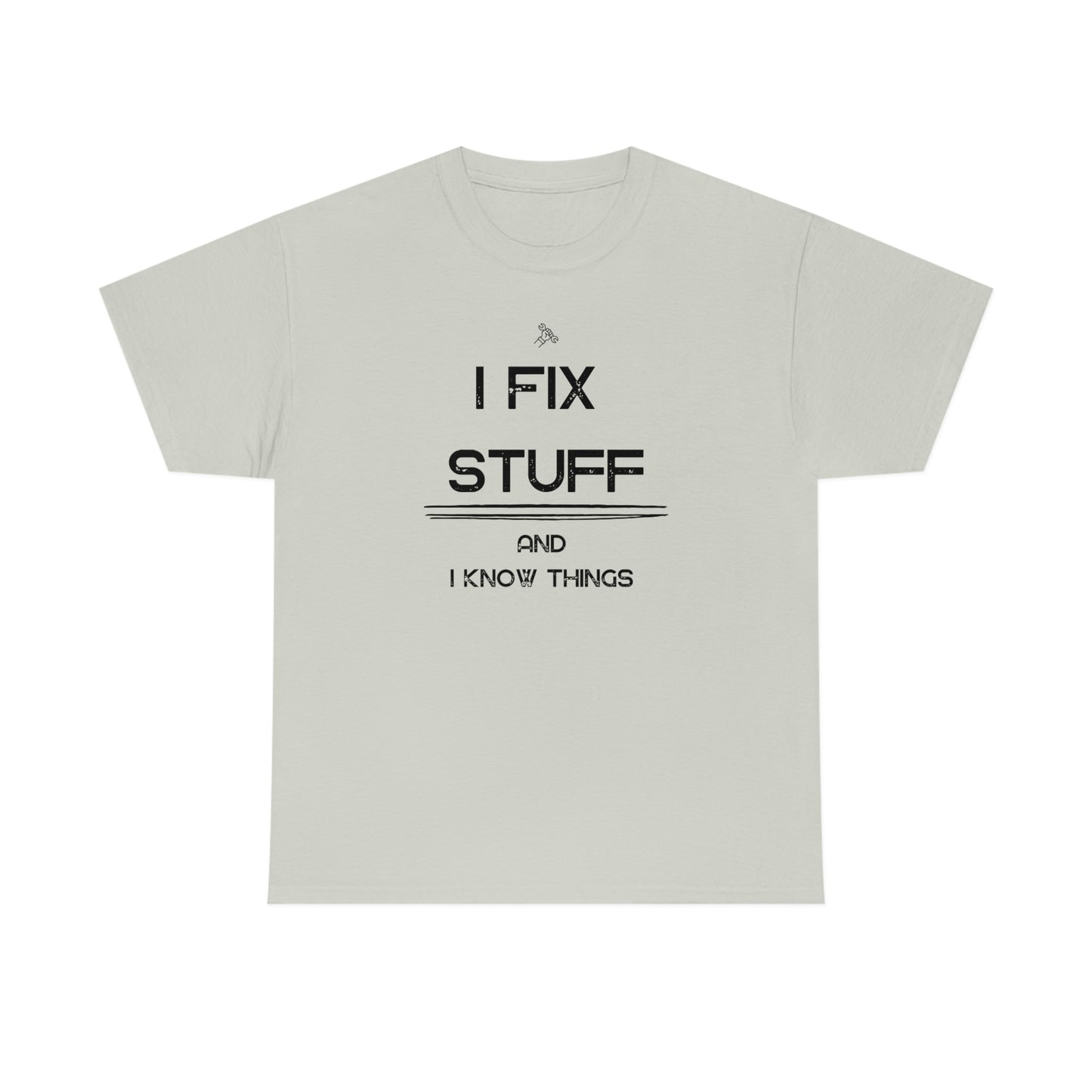 "I Fix Stuff and I Know Things" Unisex Heavy Cotton Tee
