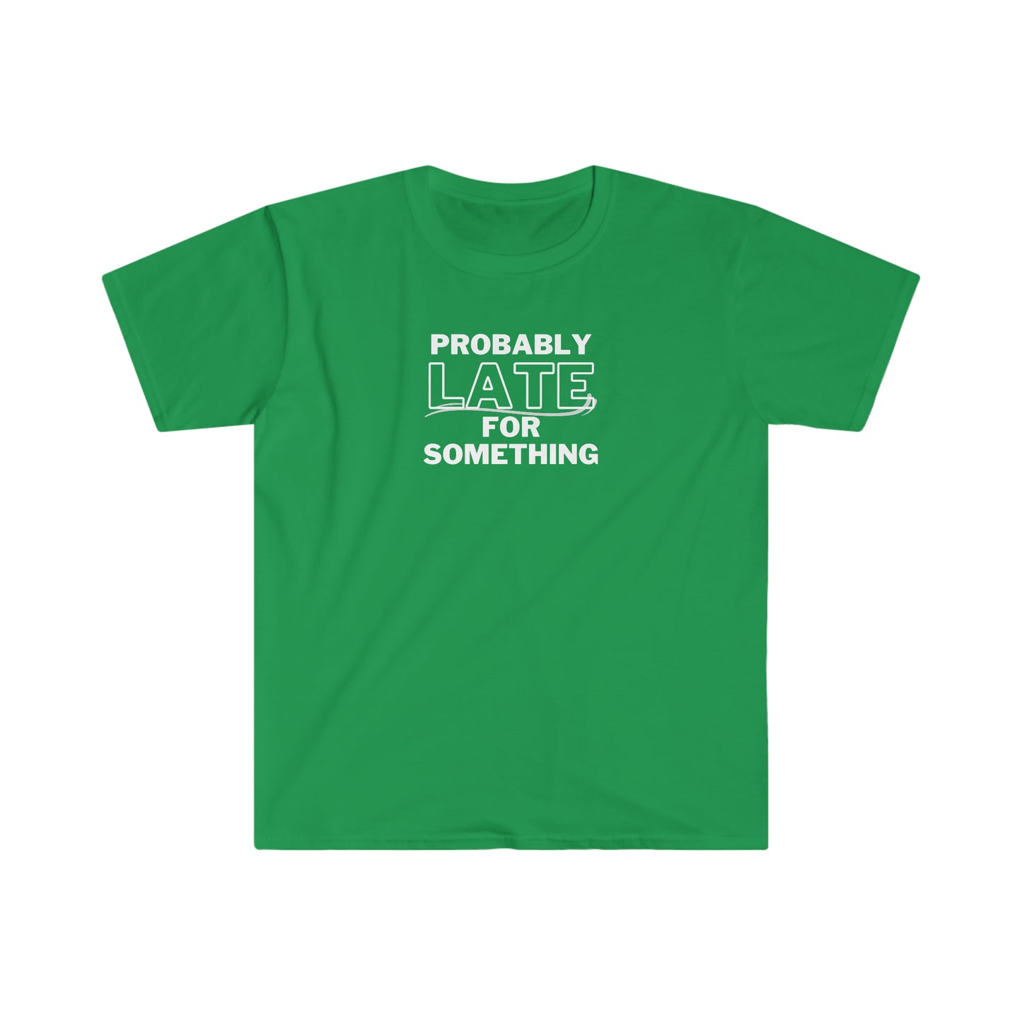 "Probably Late For Something" Unisex Softstyle T-Shirt