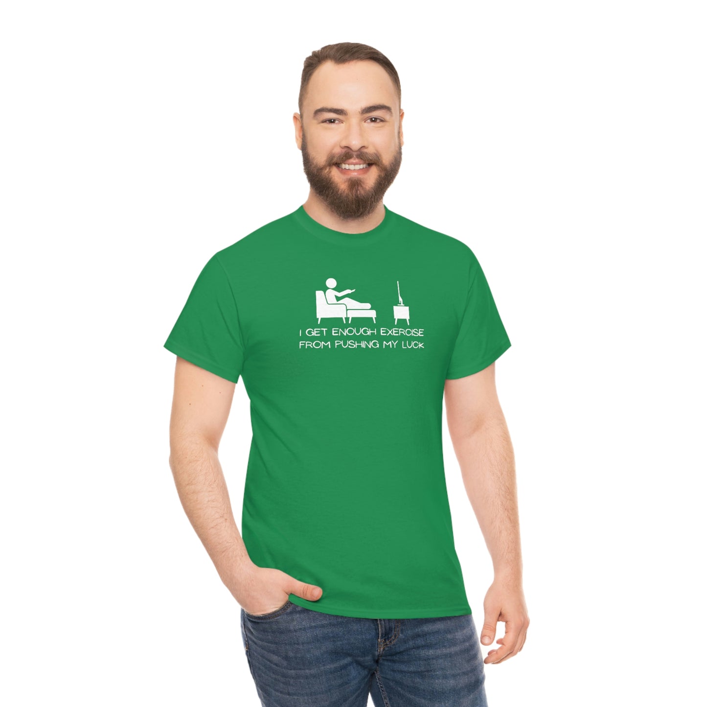"I Get Enough Exercise From Pushing My Luck" Unisex Heavy Cotton Tee