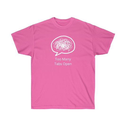 "Too Many Tabs Open" Unisex Ultra Cotton Tee