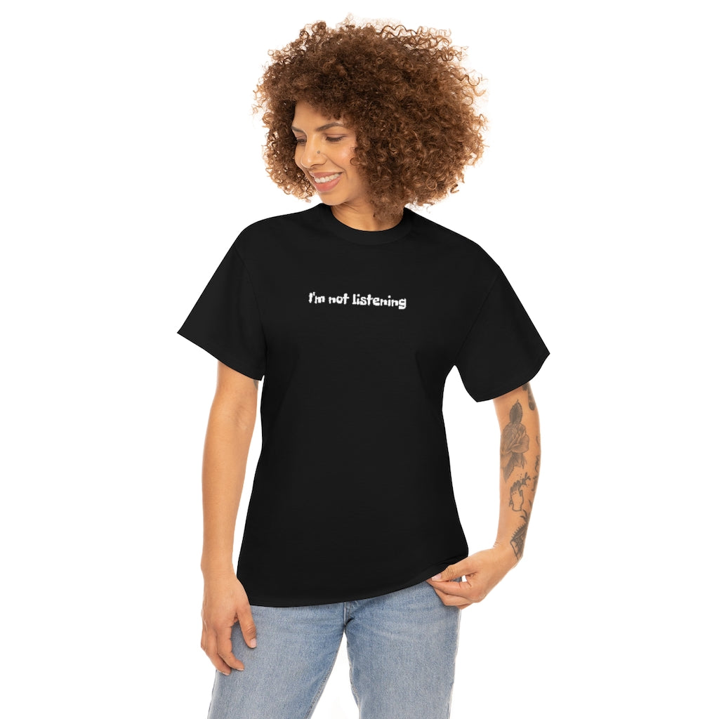 I'm Not Listening  Unisex Heavy Cotton Tee