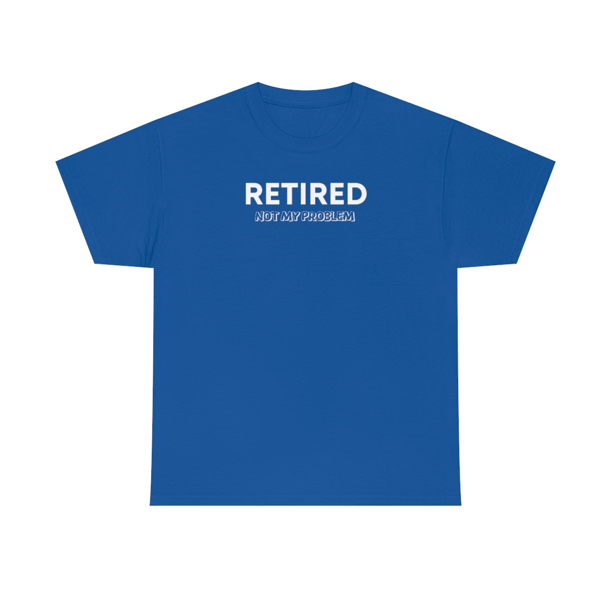 "Retired Not My Problem" Unisex Heavy Cotton Tee