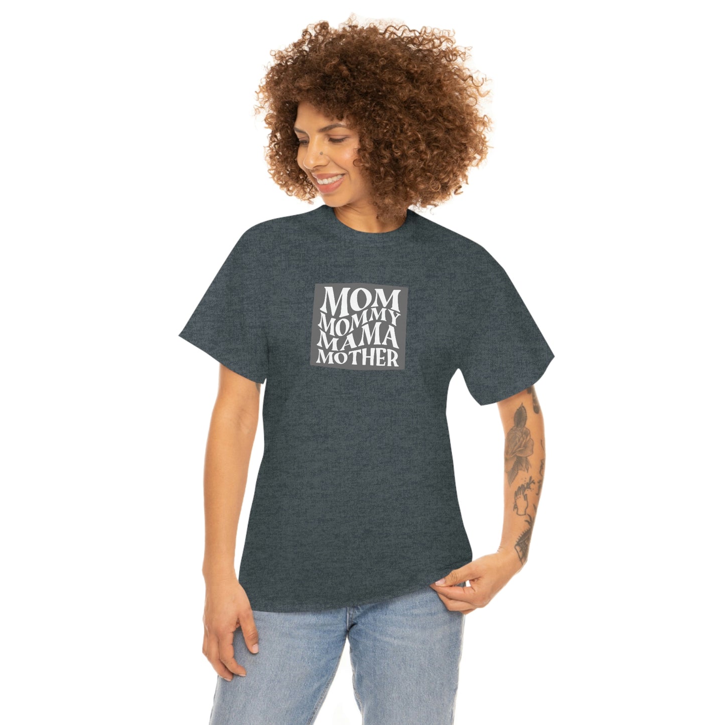 "Mom, Mommy, Mama, Mother" Unisex Heavy Cotton Tee