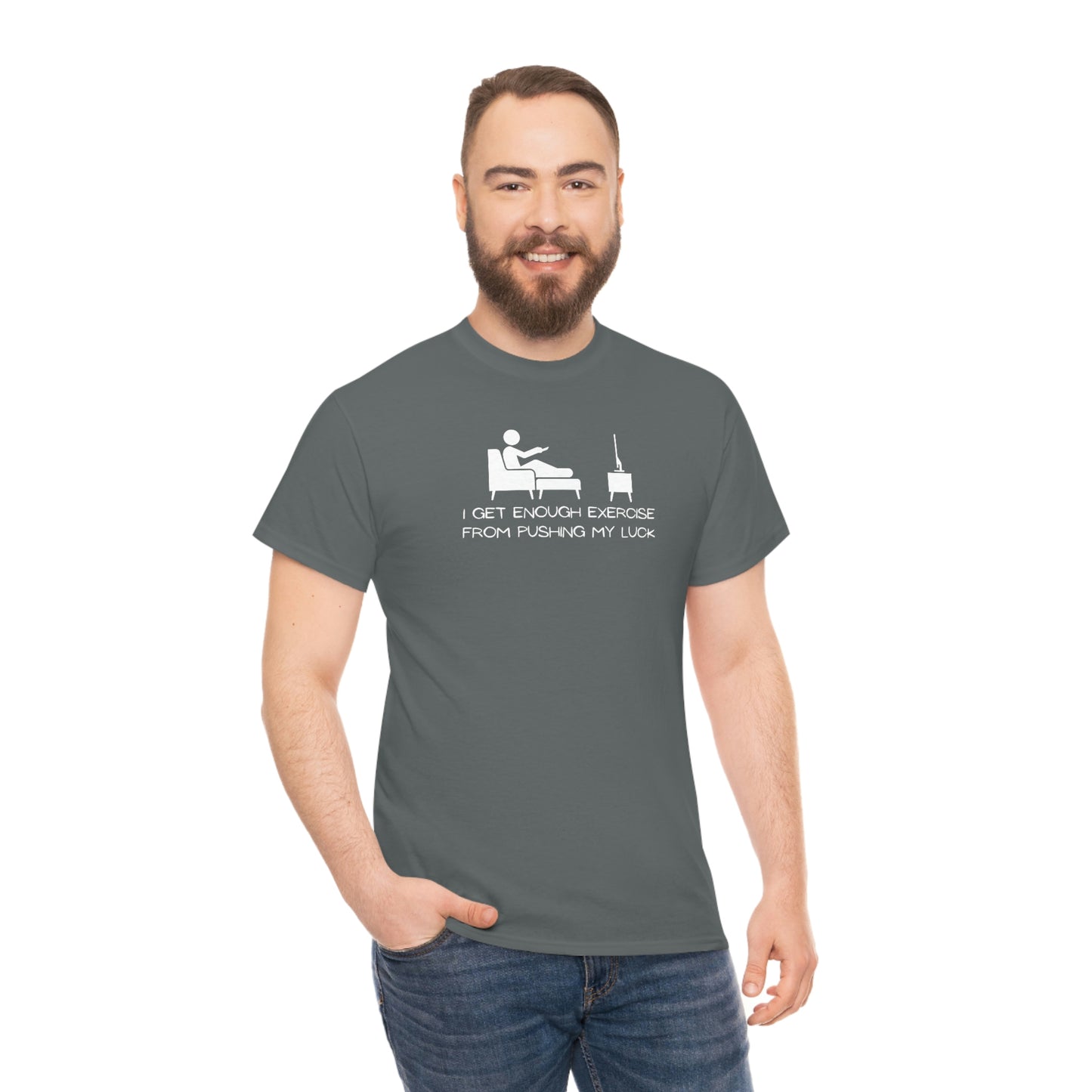 "I Get Enough Exercise From Pushing My Luck" Unisex Heavy Cotton Tee