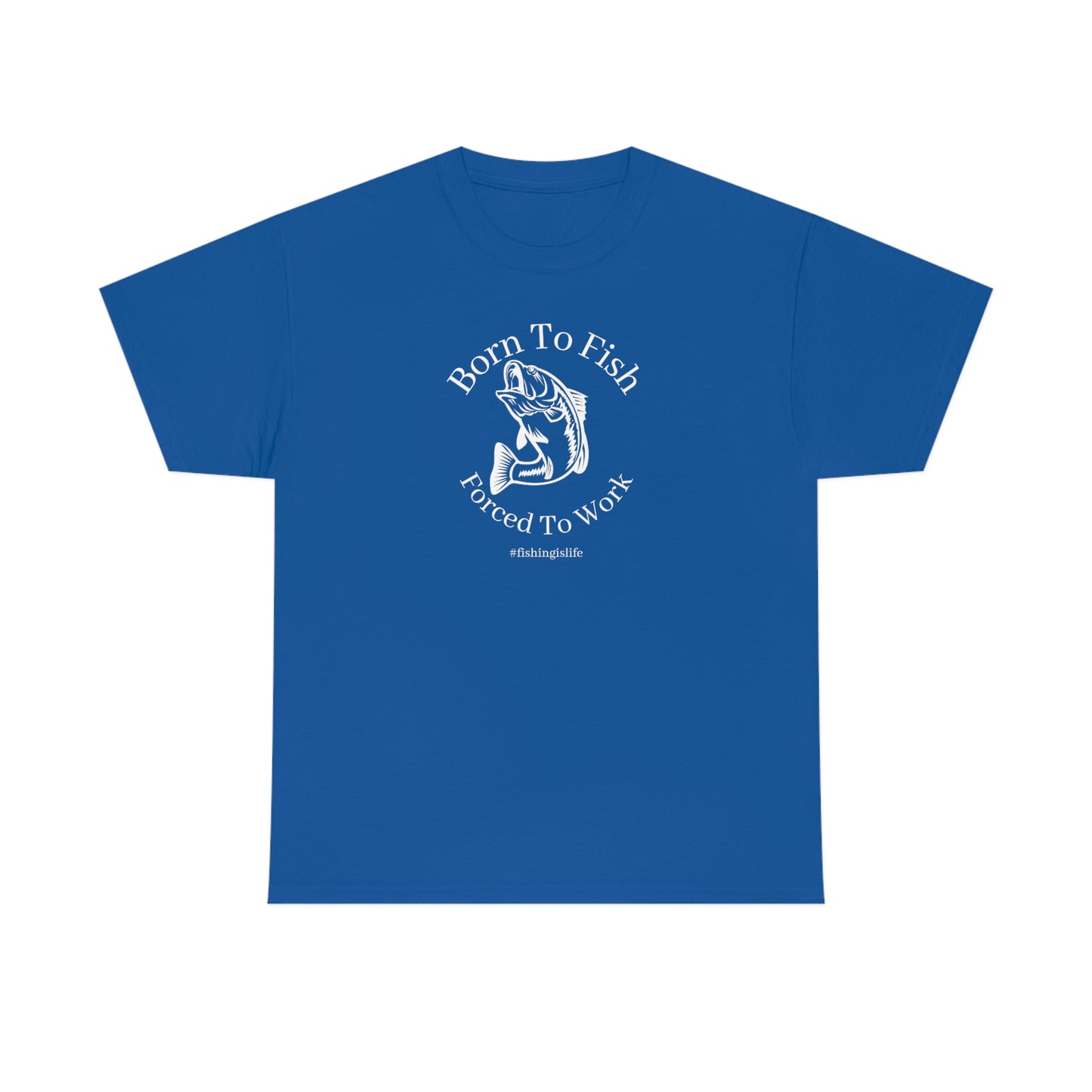 "Born To Fish Forced To Work" (white font) Unisex Heavy Cotton Tee