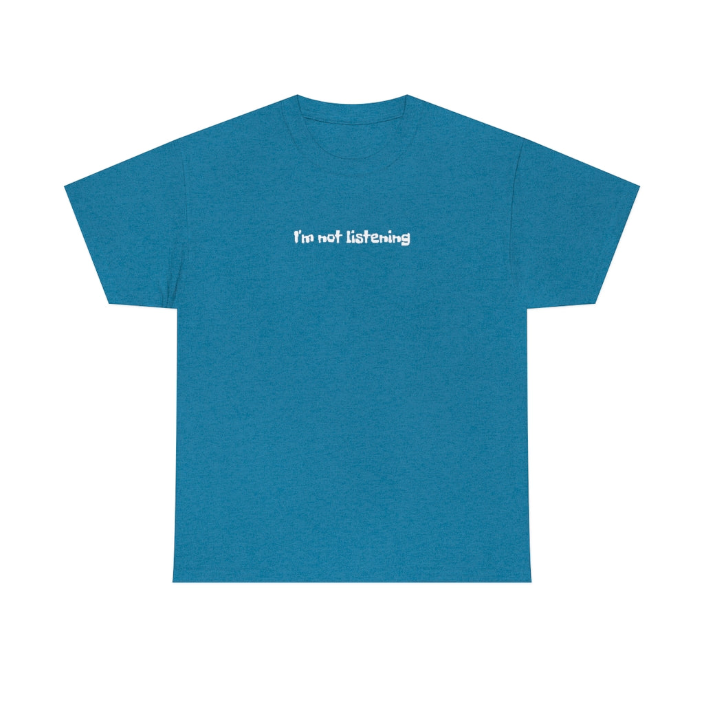 I'm Not Listening  Unisex Heavy Cotton Tee
