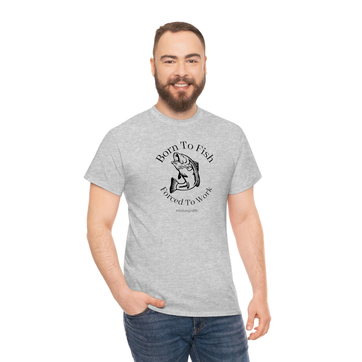 "Born To Fish Forced To Work" (black font) Unisex Heavy Cotton Tee