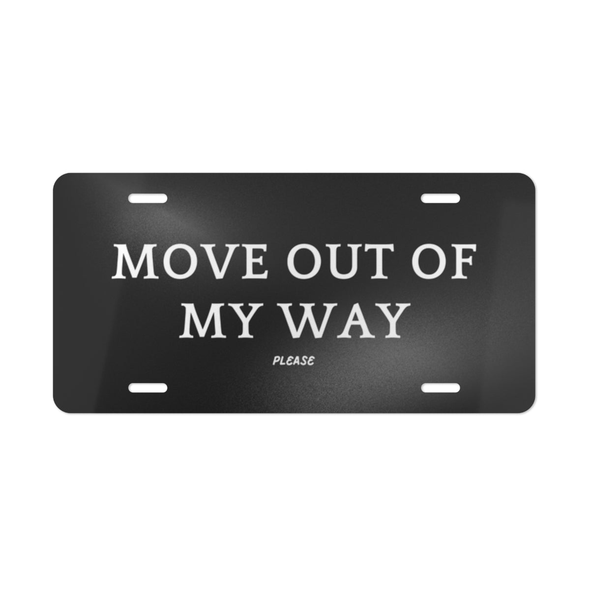 "Move Out Of My Way please" Front Vanity Plate