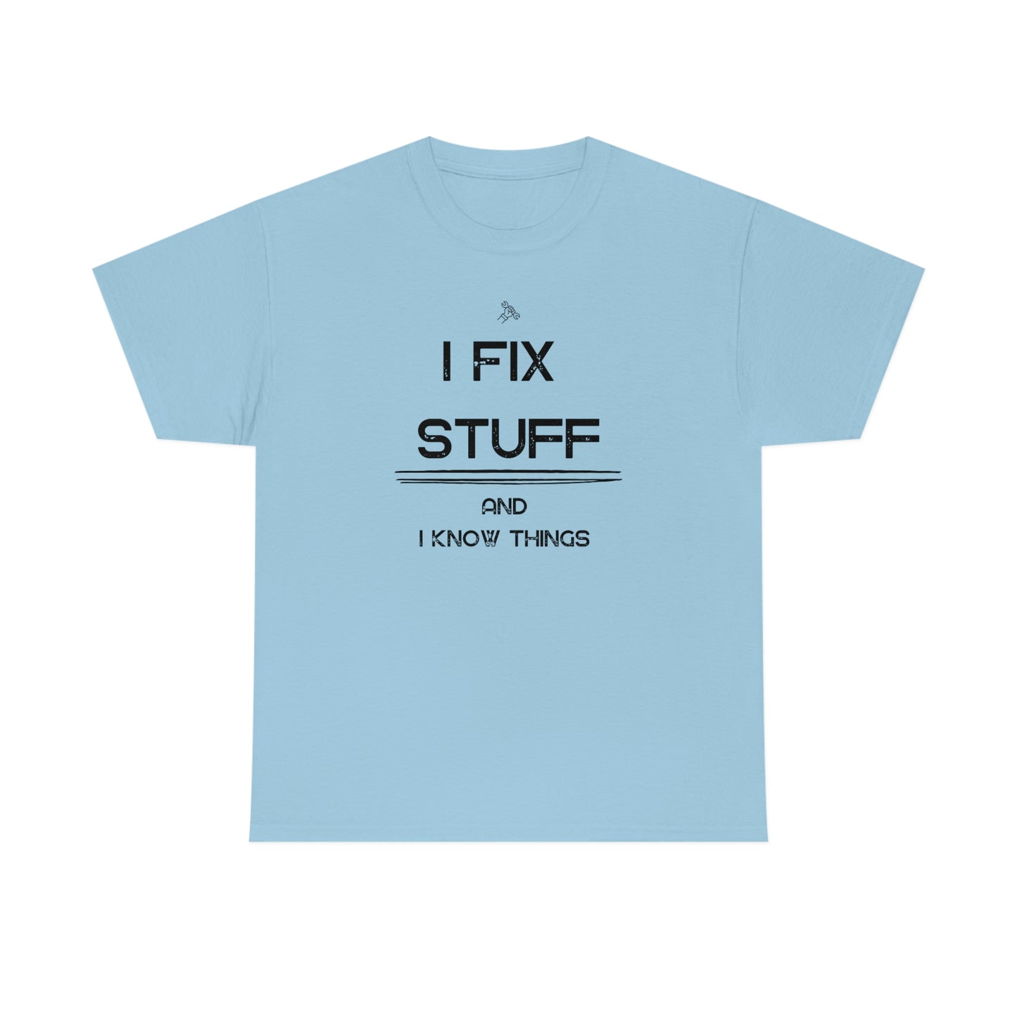 "I Fix Stuff and I Know Things" Unisex Heavy Cotton Tee