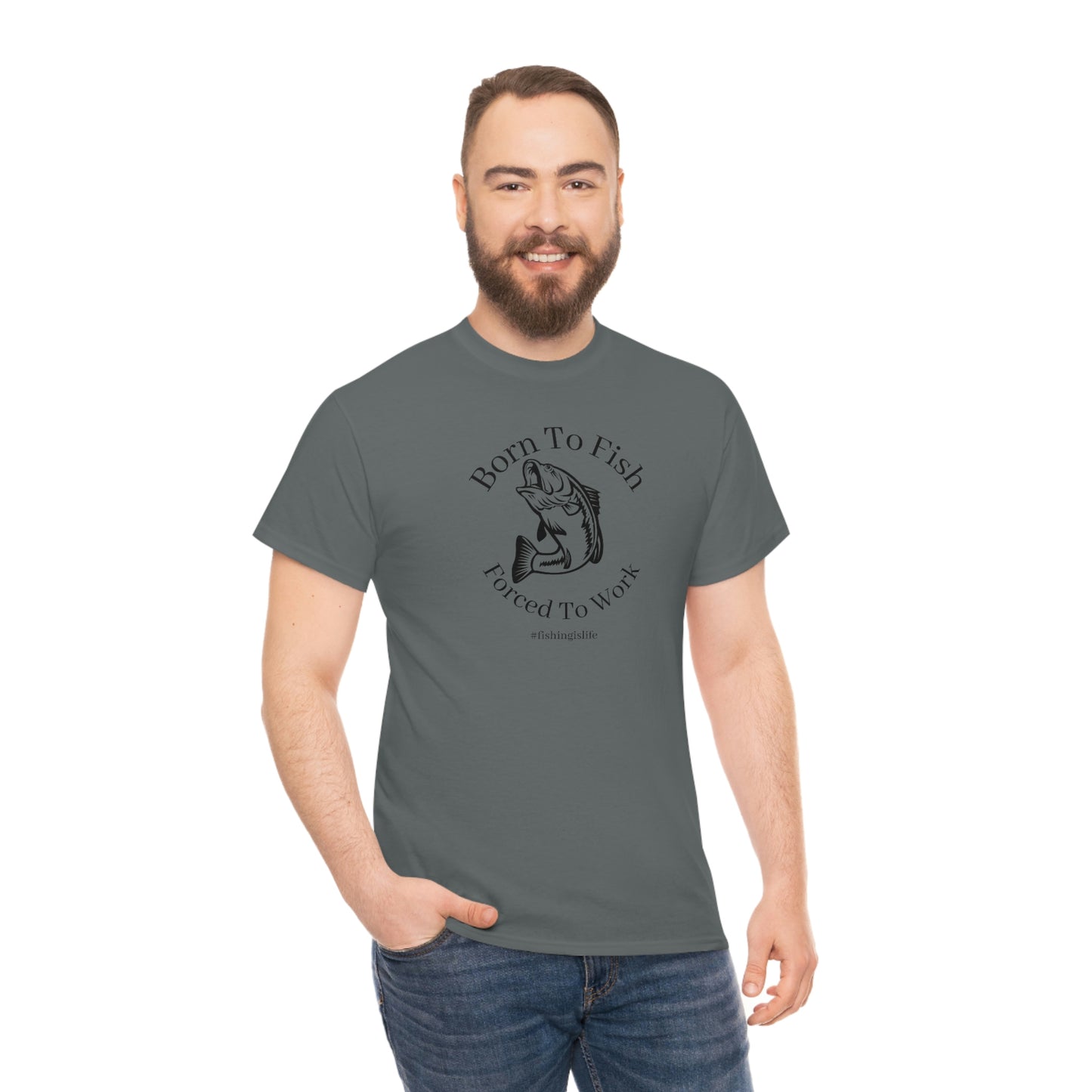 "Born To Fish Forced To Work" (black font) Unisex Heavy Cotton Tee