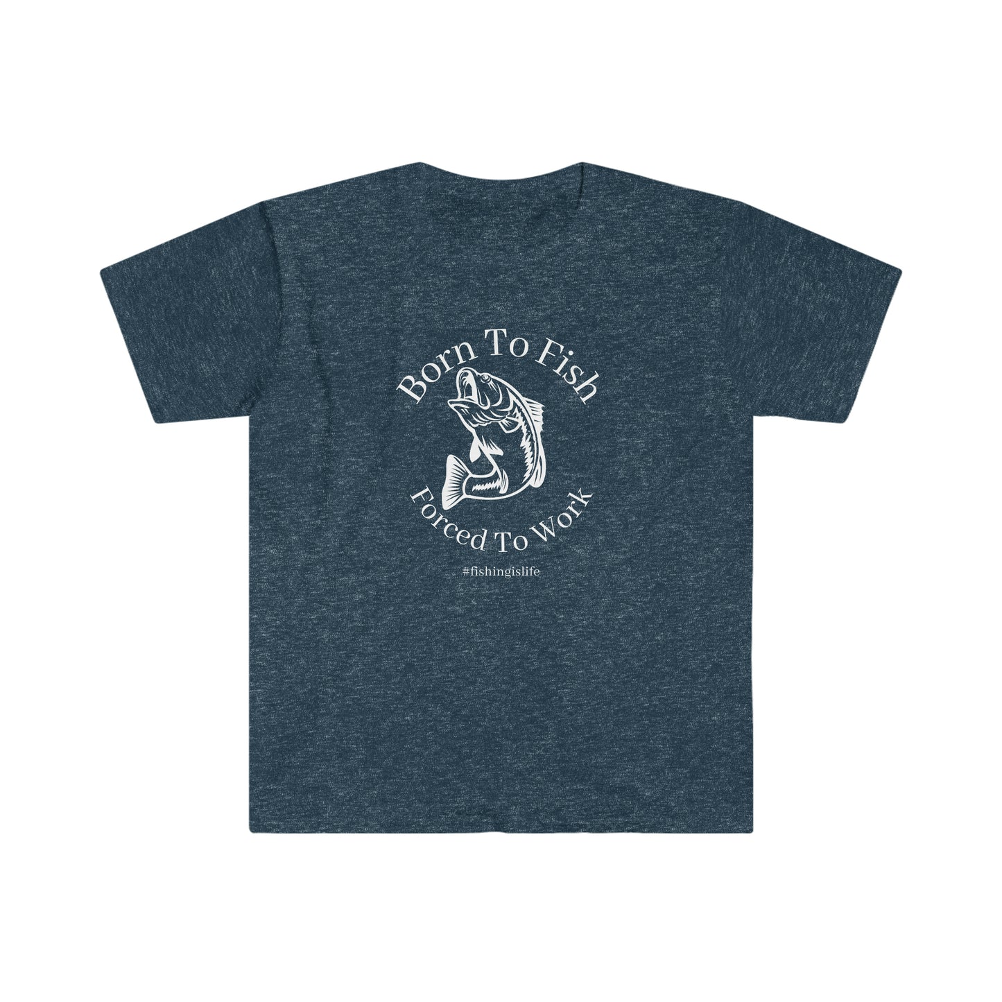 "Born To Fish, Forced To Work" Unisex Softstyle T-Shirt