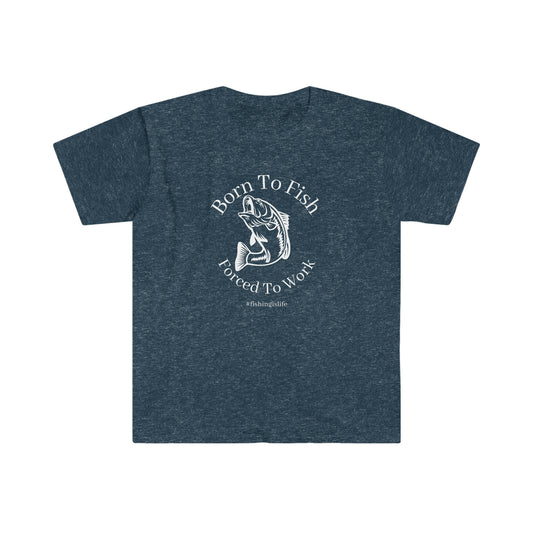 "Born To Fish, Forced To Work" Unisex Softstyle T-Shirt