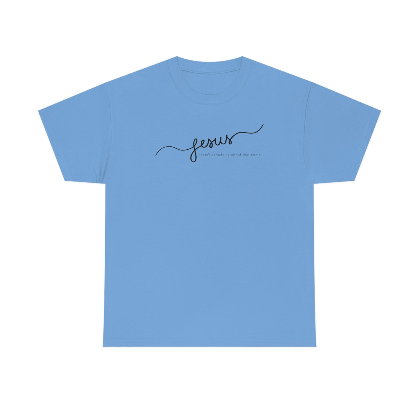 "Jesus, there's something about that name" Unisex Heavy Cotton Tee