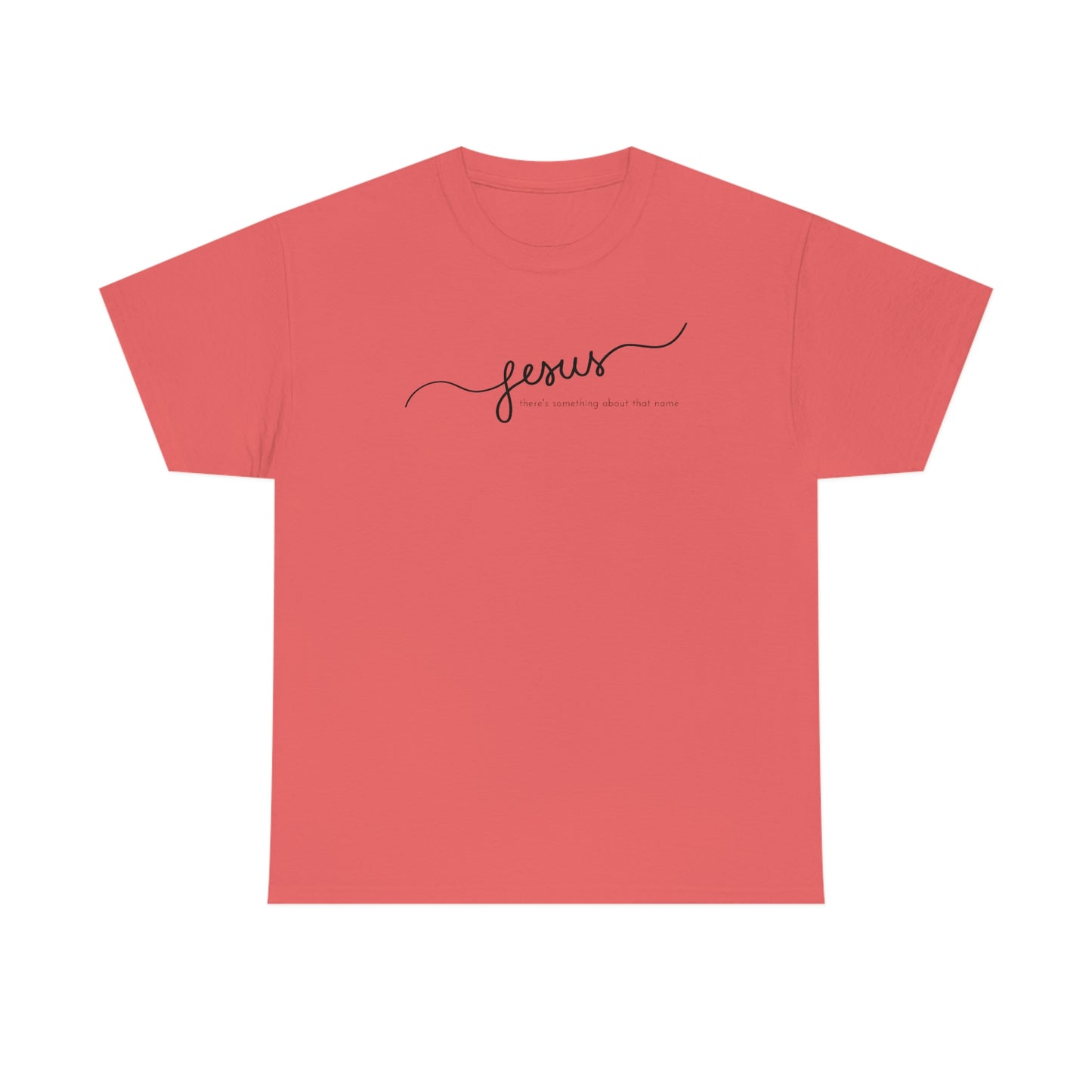 "Jesus, there's something about that name" Unisex Heavy Cotton Tee