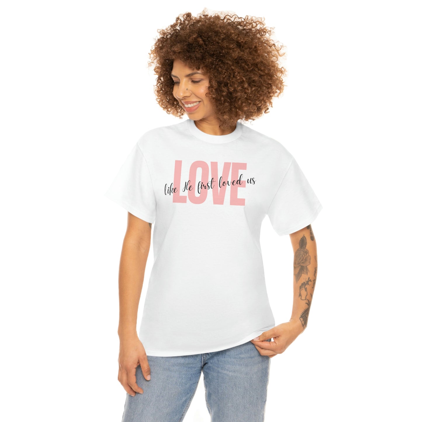 Love, Like He First Loved Us" Unisex Heavy Cotton Tee