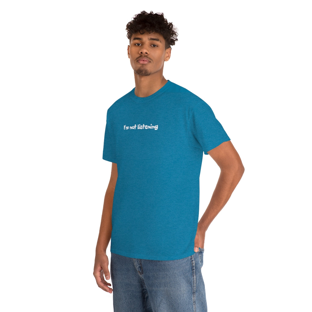 I'm Not Listening  Unisex Heavy Cotton Tee
