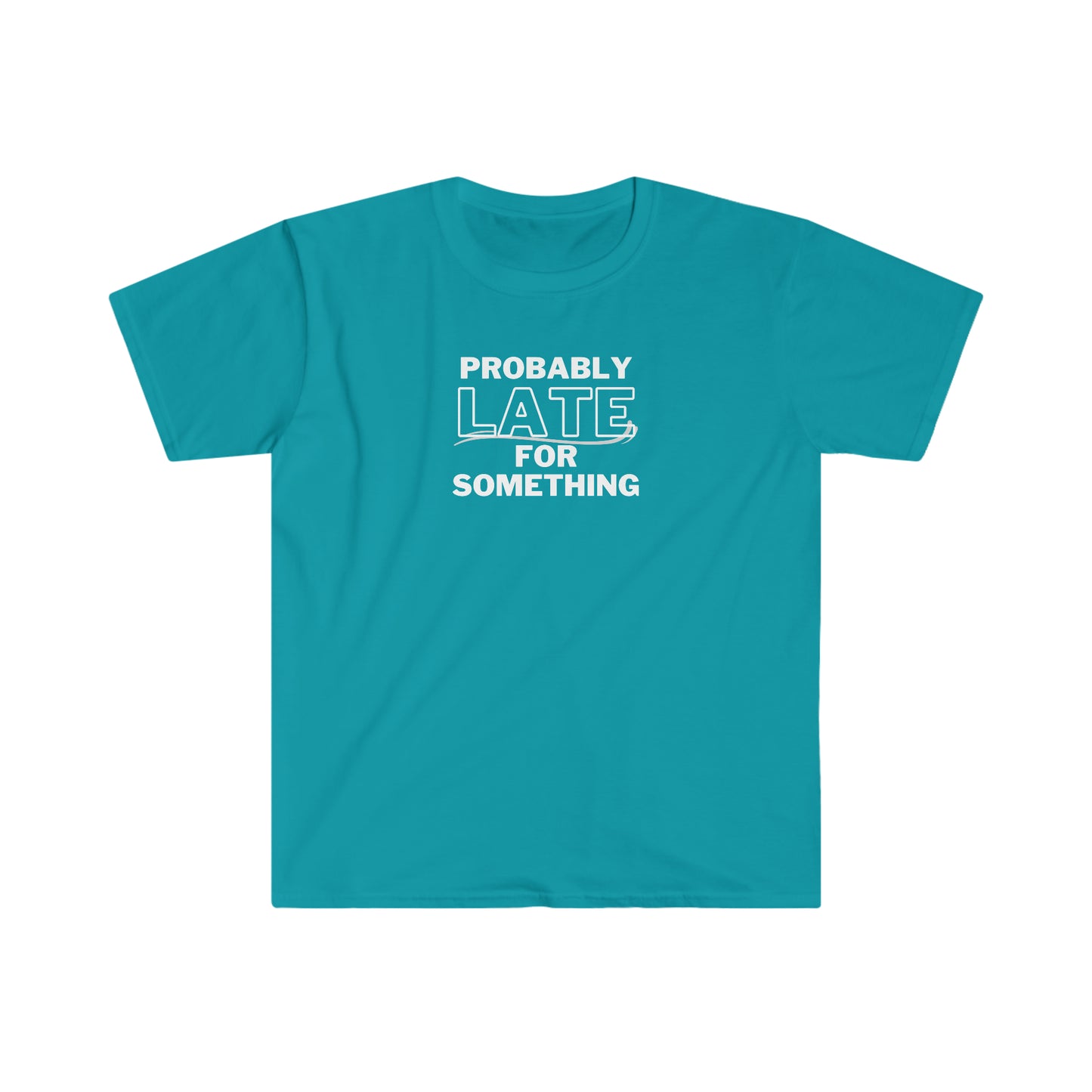"Probably Late For Something" Unisex Softstyle T-Shirt