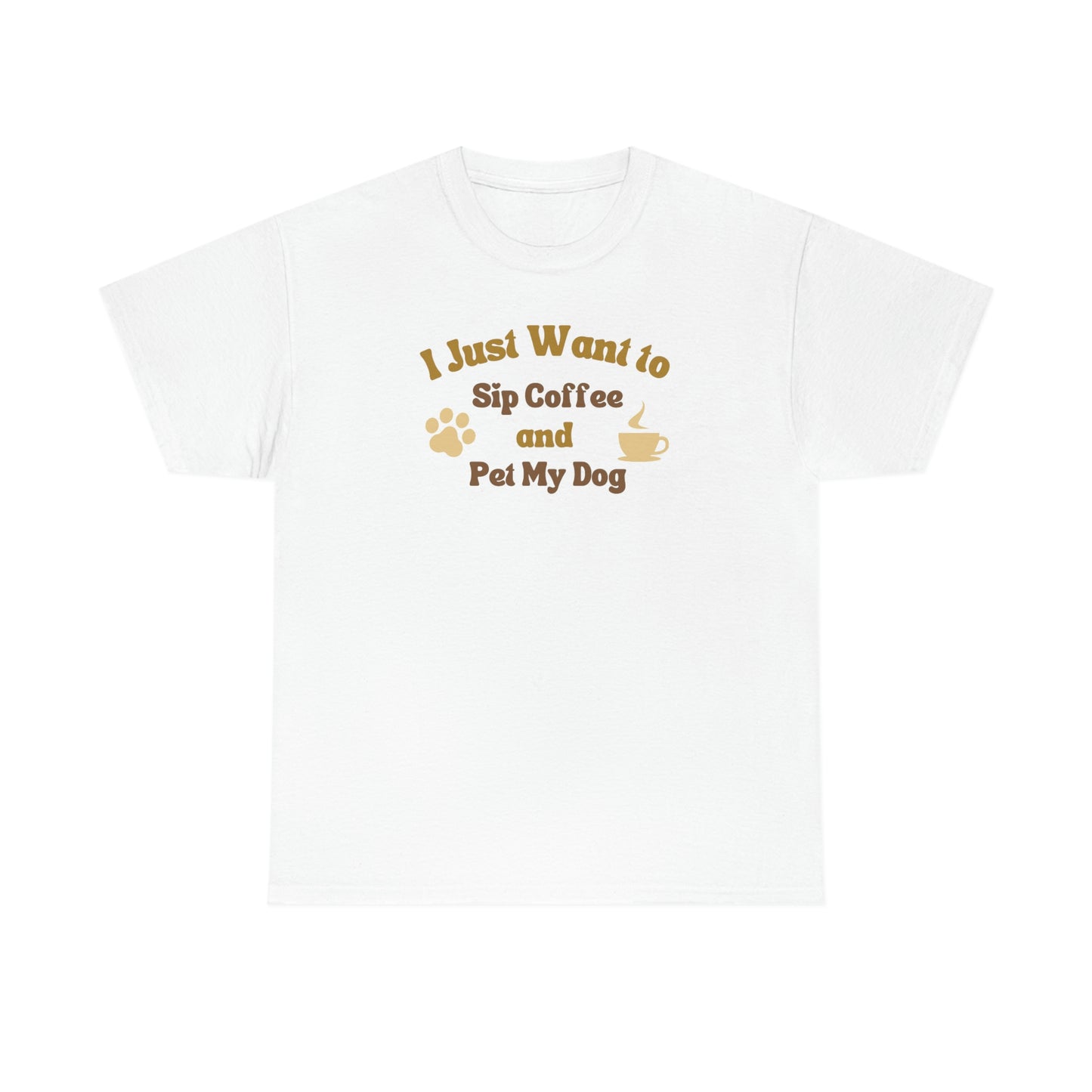 "I Just Want to Sip Coffee & Pet my Dog" Unisex Heavy Cotton Tee