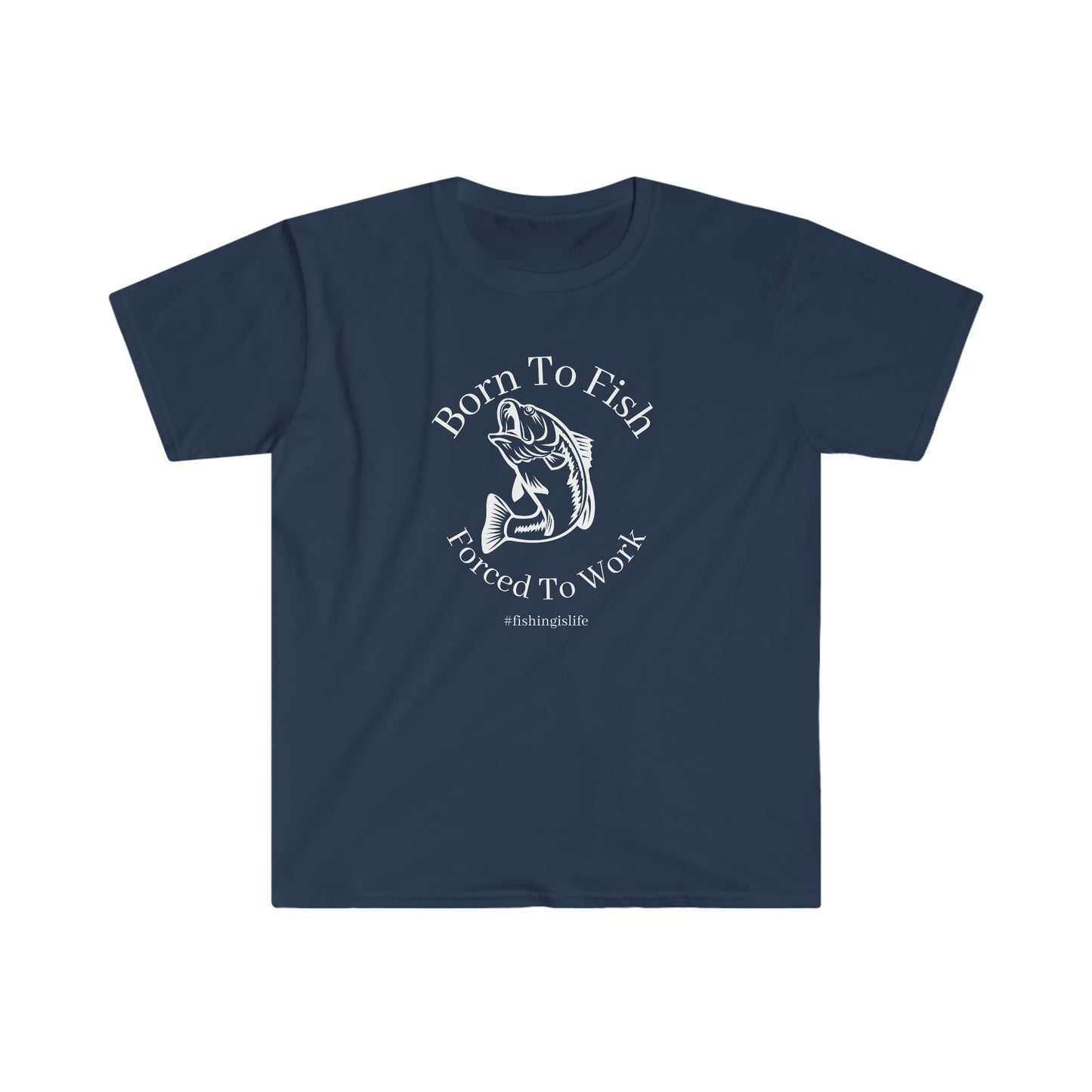 "Born To Fish, Forced To Work" Unisex Softstyle T-Shirt