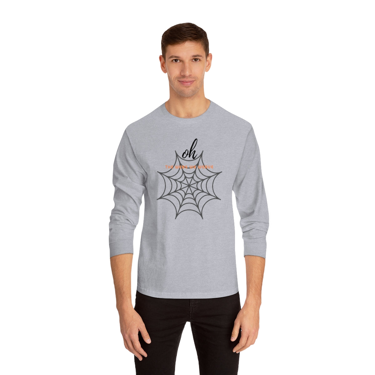 "Oh the Webs We Weave" Unisex Classic Long Sleeve T-Shirt