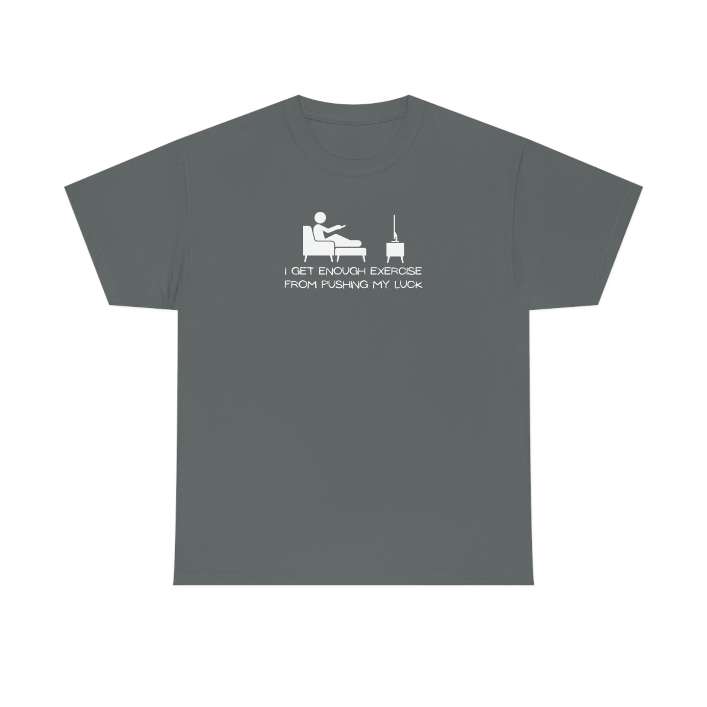 "I Get Enough Exercise From Pushing My Luck" Unisex Heavy Cotton Tee