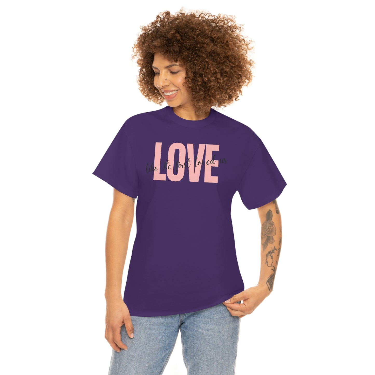Love, Like He First Loved Us" Unisex Heavy Cotton Tee