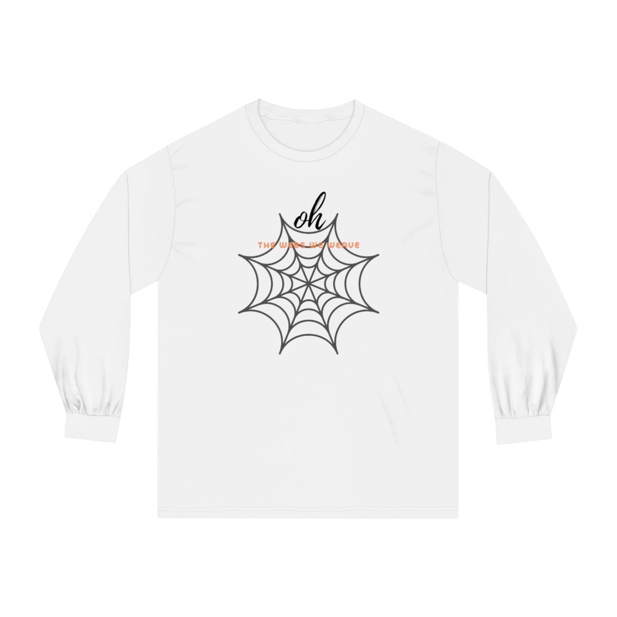 "Oh the Webs We Weave" Unisex Classic Long Sleeve T-Shirt