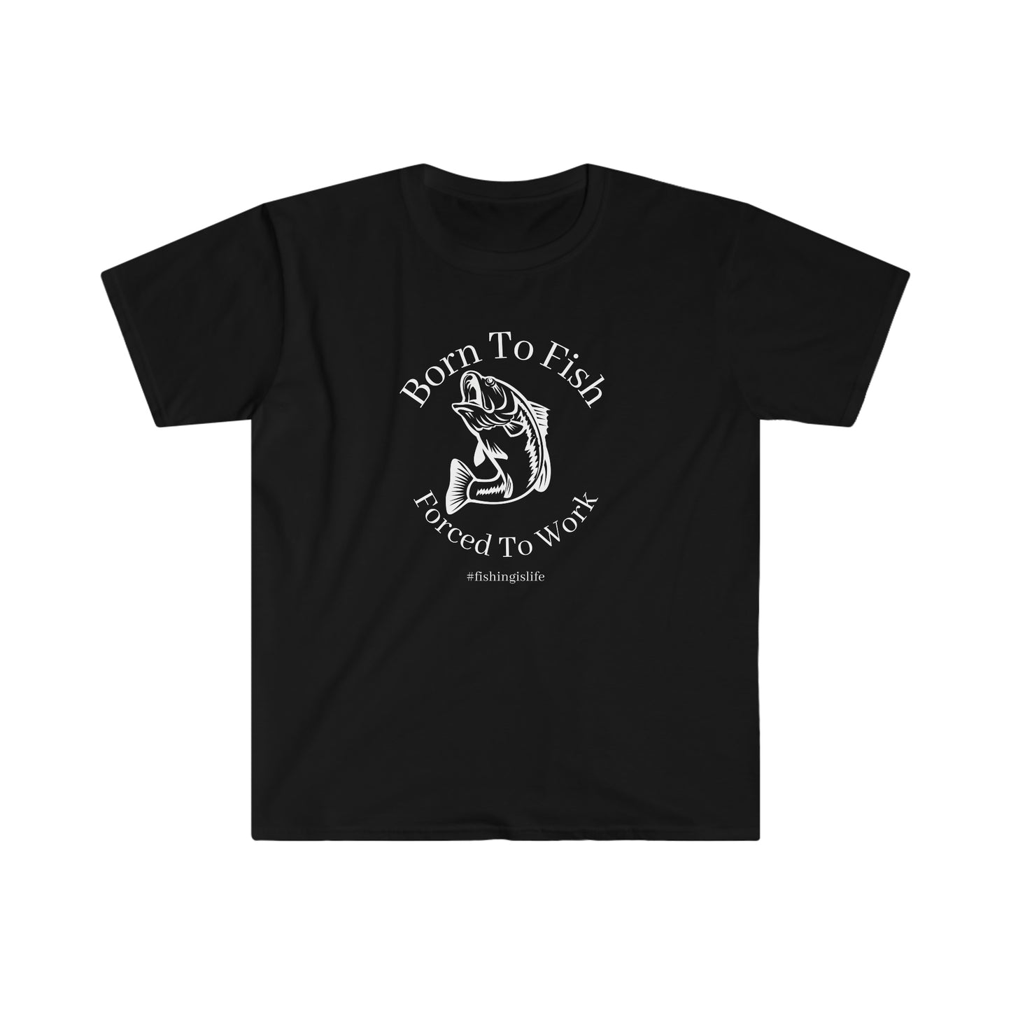 "Born To Fish, Forced To Work" Unisex Softstyle T-Shirt